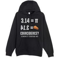 Funny Pi 314 = Pie Coincidence I Think Not Math Pun Premium Pullover Hoodie