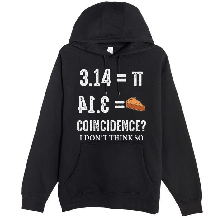 Funny Pi 314 = Pie Coincidence I Think Not Math Pun Premium Pullover Hoodie