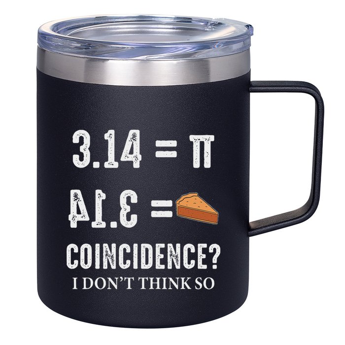 Funny Pi 314 = Pie Coincidence I Think Not Math Pun 12oz Stainless Steel Coffee Mug