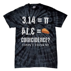 Funny Pi 314 = Pie Coincidence I Think Not Math Pun Tie-Dye T-Shirt