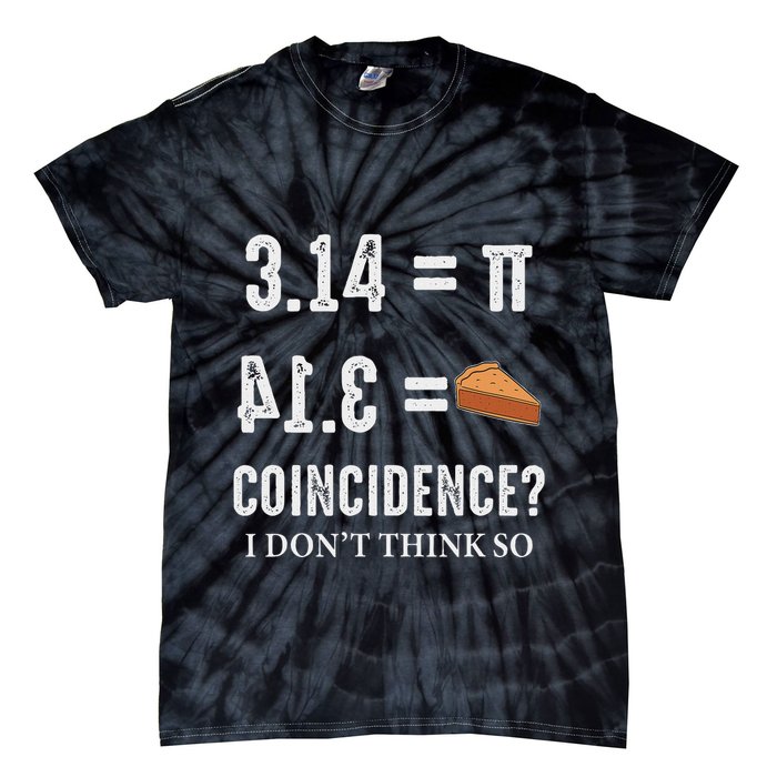 Funny Pi 314 = Pie Coincidence I Think Not Math Pun Tie-Dye T-Shirt
