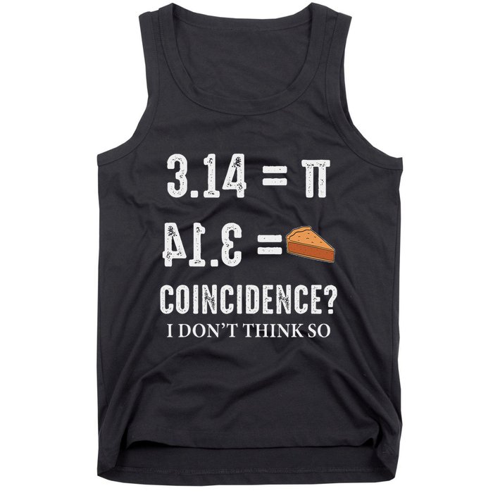 Funny Pi 314 = Pie Coincidence I Think Not Math Pun Tank Top