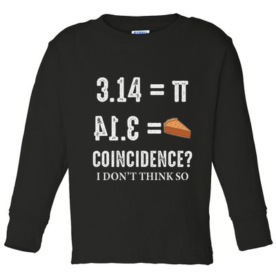 Funny Pi 314 = Pie Coincidence I Think Not Math Pun Toddler Long Sleeve Shirt