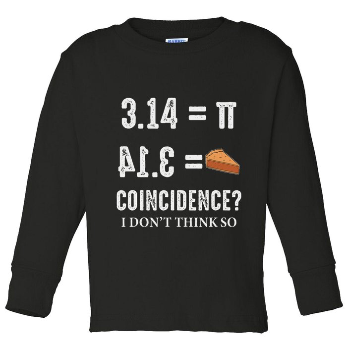 Funny Pi 314 = Pie Coincidence I Think Not Math Pun Toddler Long Sleeve Shirt