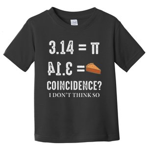 Funny Pi 314 = Pie Coincidence I Think Not Math Pun Toddler T-Shirt