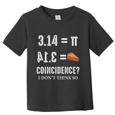 Funny Pi 314 = Pie Coincidence I Think Not Math Pun Toddler T-Shirt