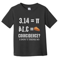 Funny Pi 314 = Pie Coincidence I Think Not Math Pun Toddler T-Shirt