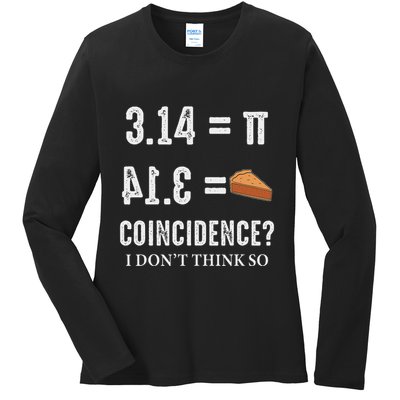 Funny Pi 314 = Pie Coincidence I Think Not Math Pun Ladies Long Sleeve Shirt