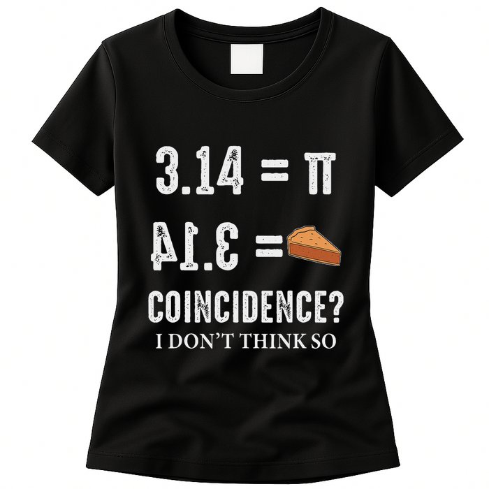 Funny Pi 314 = Pie Coincidence I Think Not Math Pun Womens T-Shirt