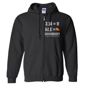 Funny Pi 314 = Pie Coincidence I Think Not Math Pun Full Zip Hoodie