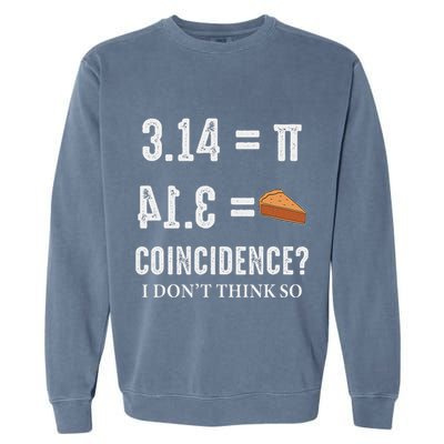 Funny Pi 314 = Pie Coincidence I Think Not Math Pun Garment-Dyed Sweatshirt