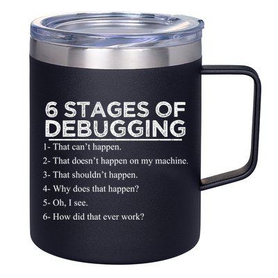 Funny Programmer 6 Stages Of Debugging 12oz Stainless Steel Coffee Mug
