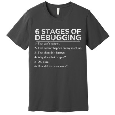 Funny Programmer 6 Stages Of Debugging Premium T-Shirt
