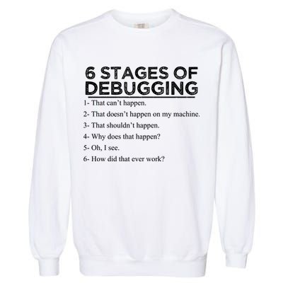 Funny Programmer 6 Stages Of Debugging Garment-Dyed Sweatshirt
