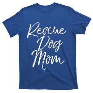 Funny Pet Adoption Gift Quote Cute Rescue Dog Mom Meaningful Gift T-Shirt