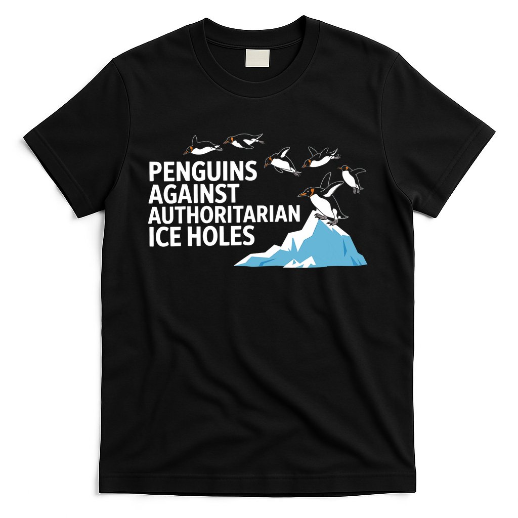 Funny Penguins Against Authoritarian Ice Holes Sarcastic  T-Shirt