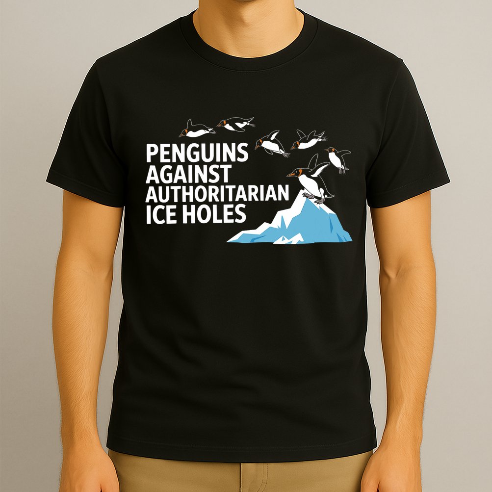Funny Penguins Against Authoritarian Ice Holes Sarcastic  T-Shirt