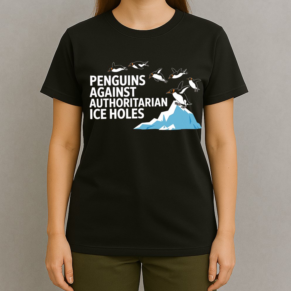 Funny Penguins Against Authoritarian Ice Holes Sarcastic  T-Shirt