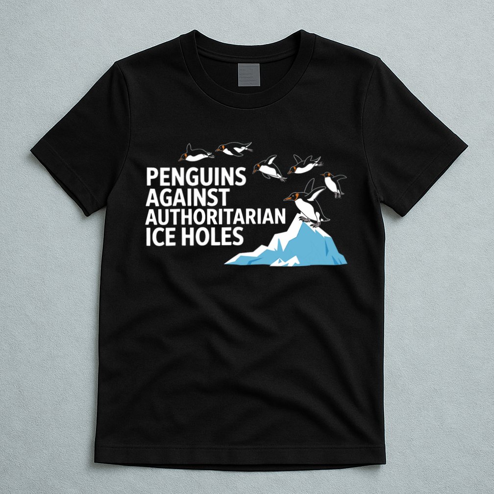 Funny Penguins Against Authoritarian Ice Holes Sarcastic  T-Shirt