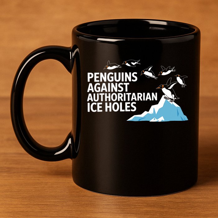 Funny Penguins Against Authoritarian Ice Holes Sarcastic  11oz C Handle Ceramic Mug
