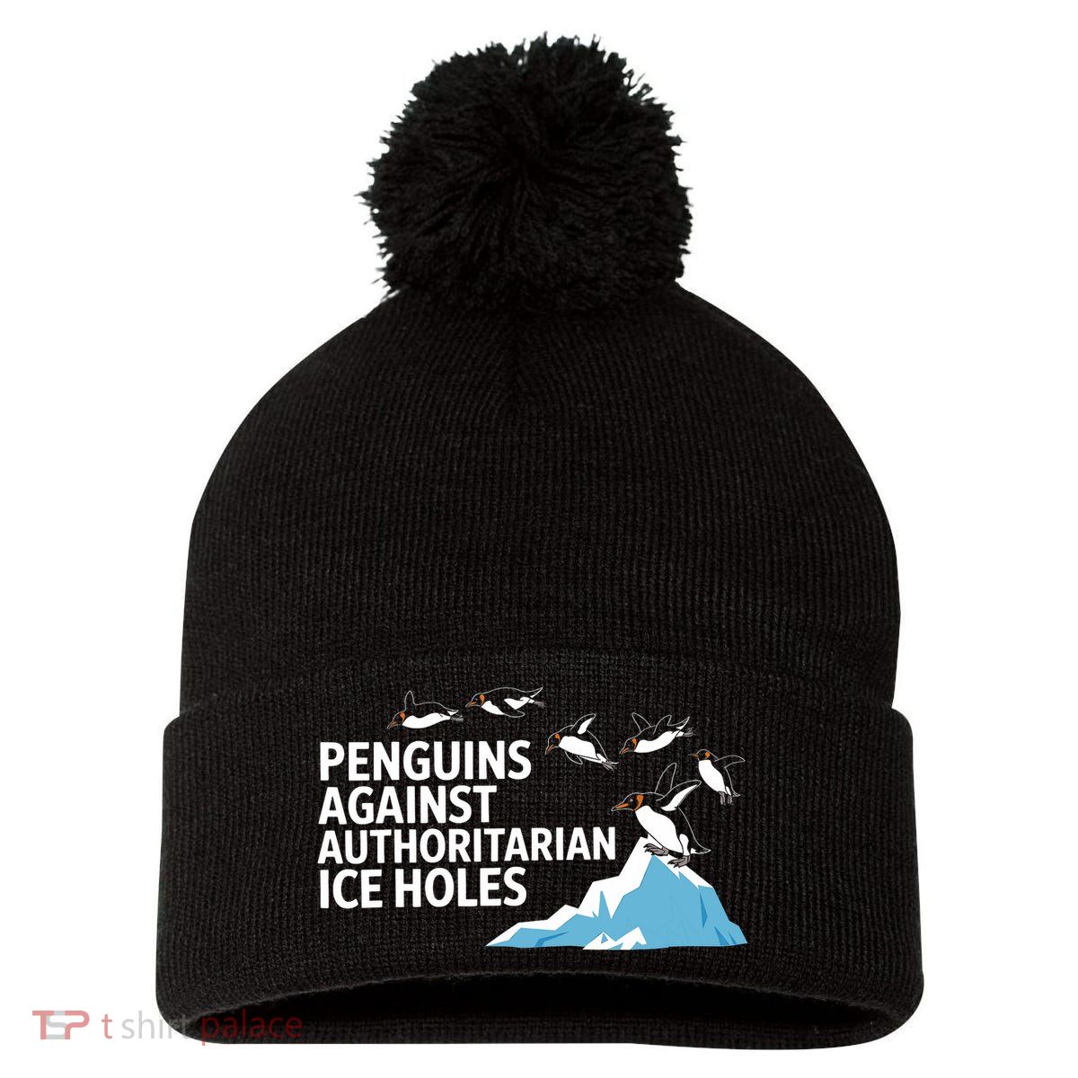 Funny Penguins Against Authoritarian Ice Holes Sarcastic  Pom Pom 12in Knit Beanie