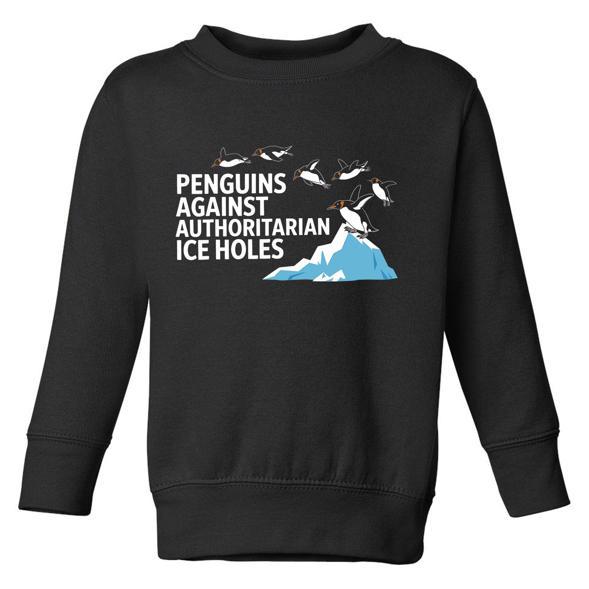 Funny Penguins Against Authoritarian Ice Holes Sarcastic  Toddler Sweatshirt