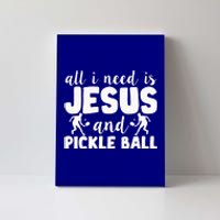 Funny Pickleball All I Need Is Jesus And PickleBall Canvas