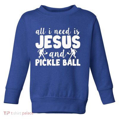 Funny Pickleball All I Need Is Jesus And PickleBall Toddler Sweatshirt