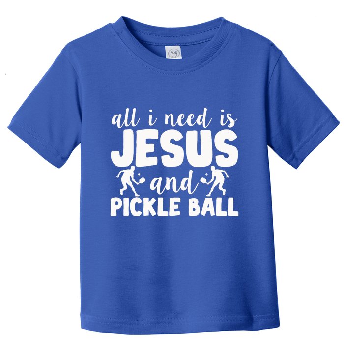 Funny Pickleball All I Need Is Jesus And PickleBall Toddler T-Shirt