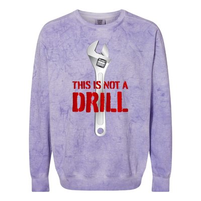 Funny Plumber And Mechanic Gift Funny Gift Meaningful Gift This Is Not A Drill G Colorblast Crewneck Sweatshirt