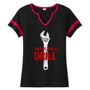 Funny Plumber And Mechanic Gift Funny Gift Meaningful Gift This Is Not A Drill G Ladies Halftime Notch Neck Tee