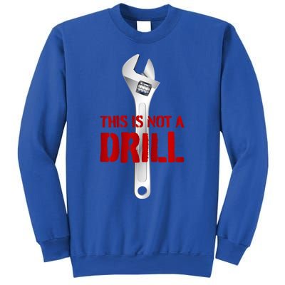 Funny Plumber And Mechanic Gift Funny Gift Meaningful Gift This Is Not A Drill G Sweatshirt