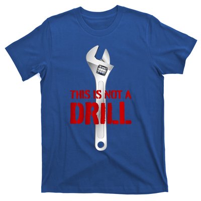 Funny Plumber And Mechanic Gift Funny Gift Meaningful Gift This Is Not A Drill G T-Shirt