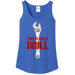 Funny Plumber And Mechanic Gift Funny Gift Meaningful Gift This Is Not A Drill G Ladies Essential Tank