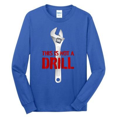 Funny Plumber And Mechanic Gift Funny Gift Meaningful Gift This Is Not A Drill G Tall Long Sleeve T-Shirt