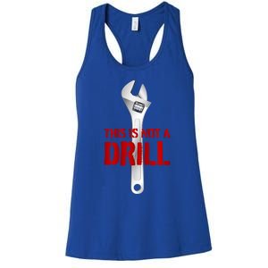 Funny Plumber And Mechanic Gift Funny Gift Meaningful Gift This Is Not A Drill G Women's Racerback Tank