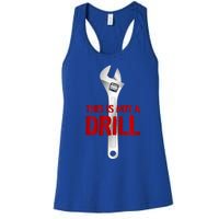 Funny Plumber And Mechanic Gift Funny Gift Meaningful Gift This Is Not A Drill G Women's Racerback Tank