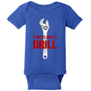 Funny Plumber And Mechanic Gift Funny Gift Meaningful Gift This Is Not A Drill G Baby Bodysuit