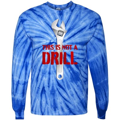 Funny Plumber And Mechanic Gift Funny Gift Meaningful Gift This Is Not A Drill G Tie-Dye Long Sleeve Shirt