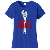 Funny Plumber And Mechanic Gift Funny Gift Meaningful Gift This Is Not A Drill G Women's T-Shirt