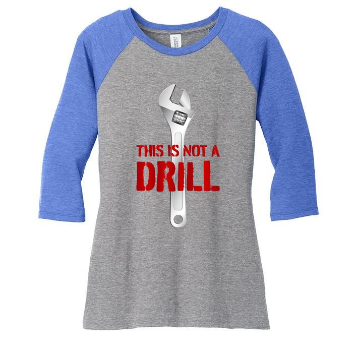 Funny Plumber And Mechanic Gift Funny Gift Meaningful Gift This Is Not A Drill G Women's Tri-Blend 3/4-Sleeve Raglan Shirt