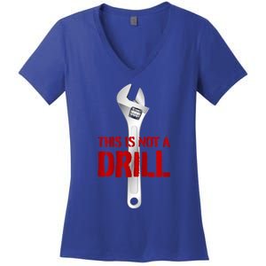 Funny Plumber And Mechanic Gift Funny Gift Meaningful Gift This Is Not A Drill G Women's V-Neck T-Shirt