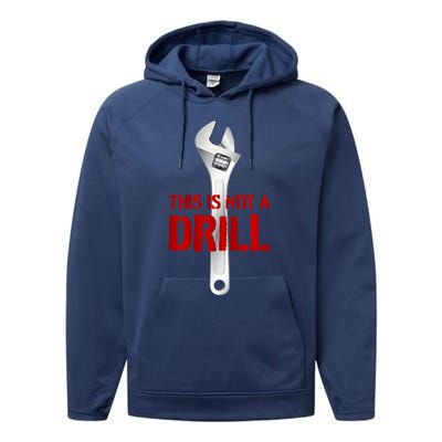 Funny Plumber And Mechanic Gift Funny Gift Meaningful Gift This Is Not A Drill G Performance Fleece Hoodie