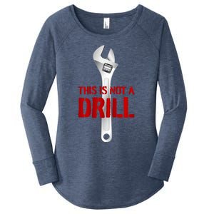 Funny Plumber And Mechanic Gift Funny Gift Meaningful Gift This Is Not A Drill G Women's Perfect Tri Tunic Long Sleeve Shirt