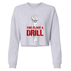 Funny Plumber And Mechanic Gift Funny Gift Meaningful Gift This Is Not A Drill G Cropped Pullover Crew