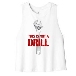 Funny Plumber And Mechanic Gift Funny Gift Meaningful Gift This Is Not A Drill G Women's Racerback Cropped Tank