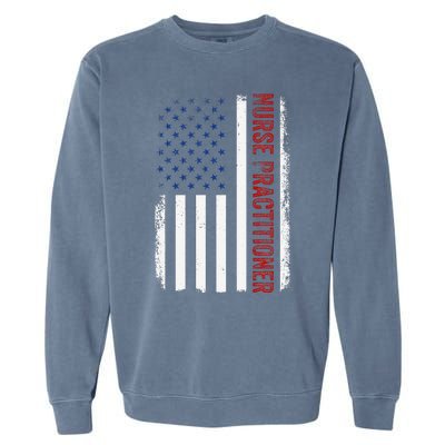 Funny Patriotic American Flag 4th Of July Nurse Practitioner Garment-Dyed Sweatshirt