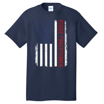 Funny Patriotic American Flag 4th Of July Nurse Practitioner Tall T-Shirt