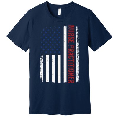 Funny Patriotic American Flag 4th Of July Nurse Practitioner Premium T-Shirt