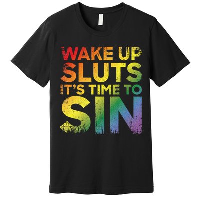 Funny Pride Adult Wake Up Sluts Its Time To Sin Lgbtq Premium T-Shirt